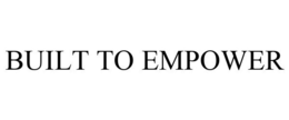BUILT TO EMPOWER trademark
