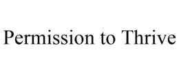 PERMISSION TO THRIVE trademark