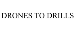 DRONES TO DRILLS trademark