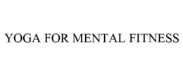 YOGA FOR MENTAL FITNESS trademark