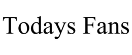 TODAYS FANS trademark