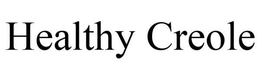 HEALTHY CREOLE trademark