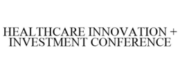 HEALTHCARE INNOVATION + INVESTMENT CONFERENCE trademark