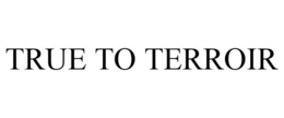 TRUE TO TERROIR trademark
