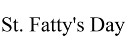 ST. FATTY'S DAY trademark