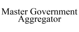 MASTER GOVERNMENT AGGREGATOR trademark