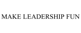 MAKE LEADERSHIP FUN trademark