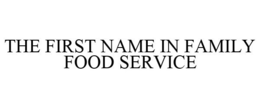 THE FIRST NAME IN FAMILY FOOD SERVICE trademark