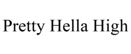 PRETTY HELLA HIGH trademark