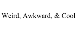 WEIRD, AWKWARD, & COOL trademark
