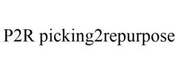 P2R PICKING2REPURPOSE trademark