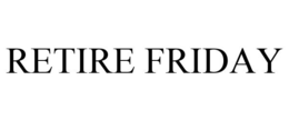 RETIRE FRIDAY trademark