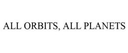 ALL ORBITS, ALL PLANETS trademark