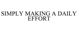 SIMPLY MAKING A DAILY EFFORT trademark