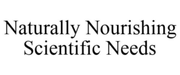 NATURALLY NOURISHING SCIENTIFIC NEEDS trademark