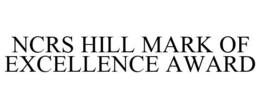NCRS HILL MARK OF EXCELLENCE AWARD trademark