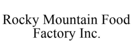 ROCKY MOUNTAIN FOOD FACTORY INC. trademark