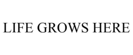LIFE GROWS HERE trademark