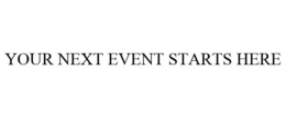 YOUR NEXT EVENT STARTS HERE trademark