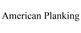 AMERICAN PLANKING trademark