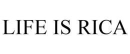 LIFE IS RICA trademark