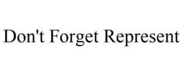 DON'T FORGET REPRESENT trademark