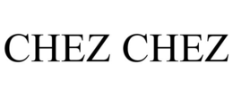 CHEZ CHEZ trademark