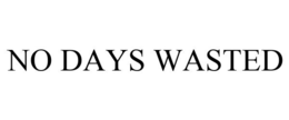 NO DAYS WASTED trademark