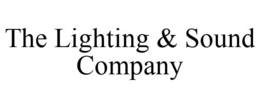 THE LIGHTING & SOUND COMPANY trademark