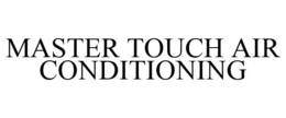 MASTER TOUCH AIR CONDITIONING trademark
