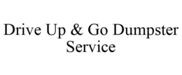 DRIVE UP & GO DUMPSTER SERVICE trademark
