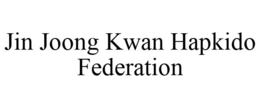 JIN JOONG KWAN HAPKIDO FEDERATION trademark