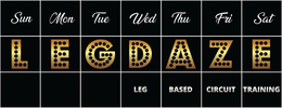SUN MON TUE WED THU FRI SAT LEGDAZE LEGBASED CIRCUIT TRAINING trademark
