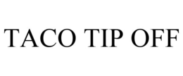 TACO TIP OFF trademark