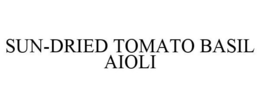 SUN-DRIED TOMATO BASIL AIOLI trademark