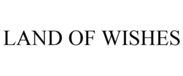 LAND OF WISHES trademark