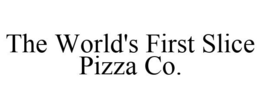 THE WORLD'S FIRST SLICE PIZZA CO. trademark