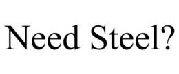 NEED STEEL? trademark
