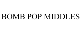 BOMB POP MIDDLES trademark