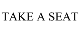 TAKE A SEAT trademark