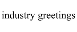 INDUSTRY GREETINGS trademark