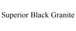 SUPERIOR BLACK GRANITE trademark