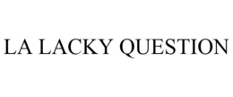 LA LACKY QUESTION trademark