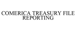 COMERICA TREASURY FILE REPORTING trademark