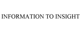 INFORMATION TO INSIGHT trademark