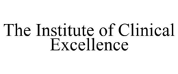 THE INSTITUTE OF CLINICAL EXCELLENCE trademark
