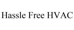 HASSLE FREE HVAC trademark