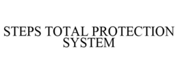 STEPS TOTAL PROTECTION SYSTEM trademark