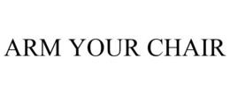 ARM YOUR CHAIR trademark
