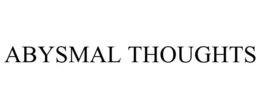 ABYSMAL THOUGHTS trademark